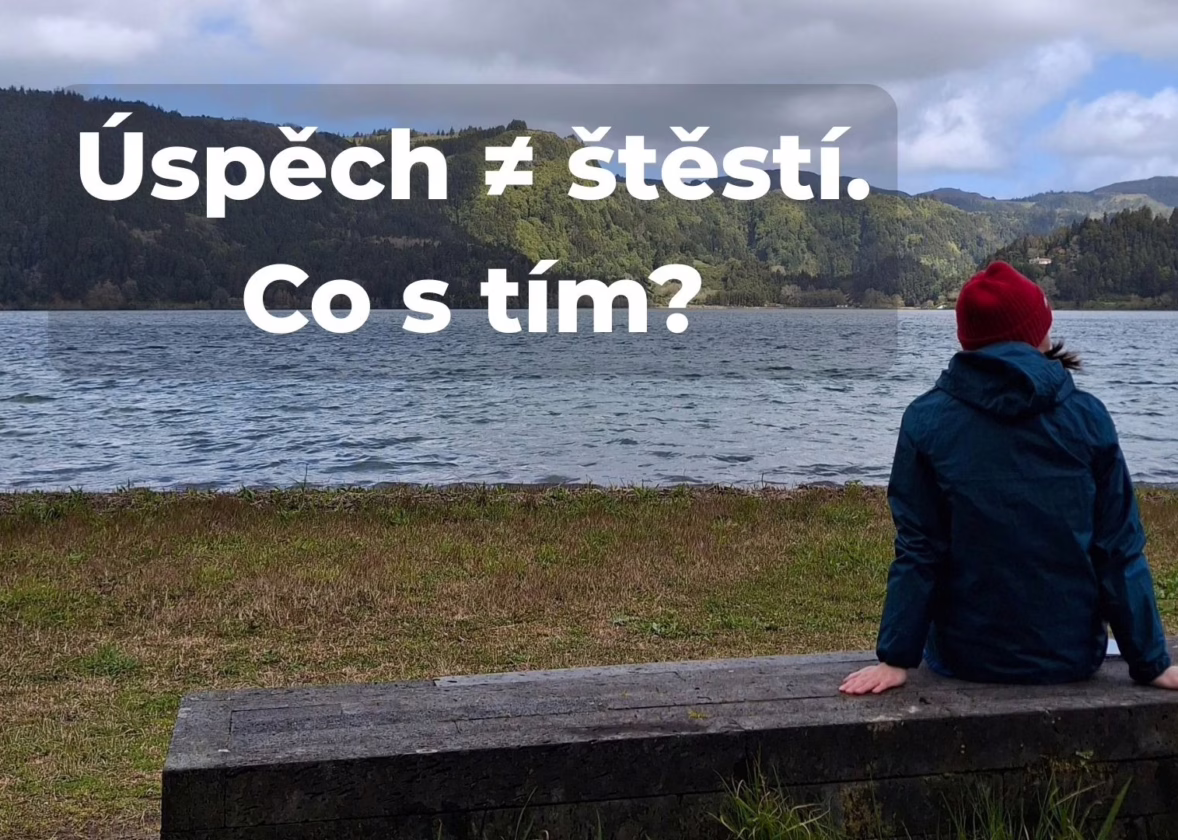 Mám úspěch, ale necítím se šťastně. Co mám dělat?