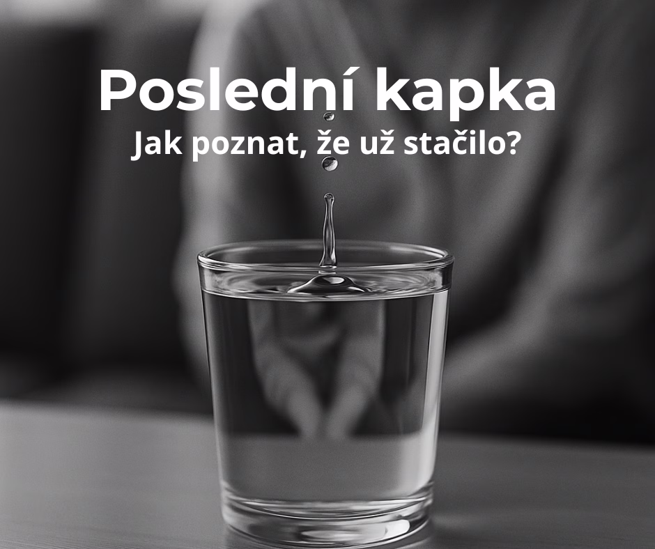 Poslední kapka. Jak poznat, že už to stačilo?